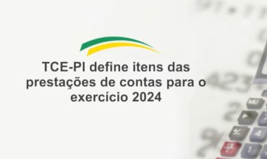 TCE-PI define itens das prestações de contas de 2024
