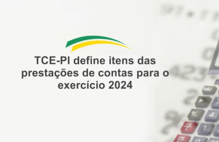 TCE-PI define itens das prestações de contas de 2024